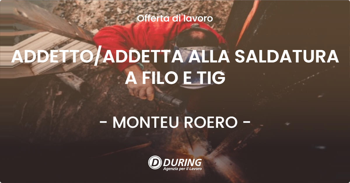 OFFERTA LAVORO - ADDETTOADDETTA ALLA SALDATURA A FILO E TIG - MONTEU ROERO