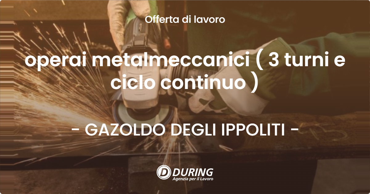 OFFERTA LAVORO - operai metalmeccanici ( 3 turni e ciclo continuo ) - GAZOLDO DEGLI IPPOLITI