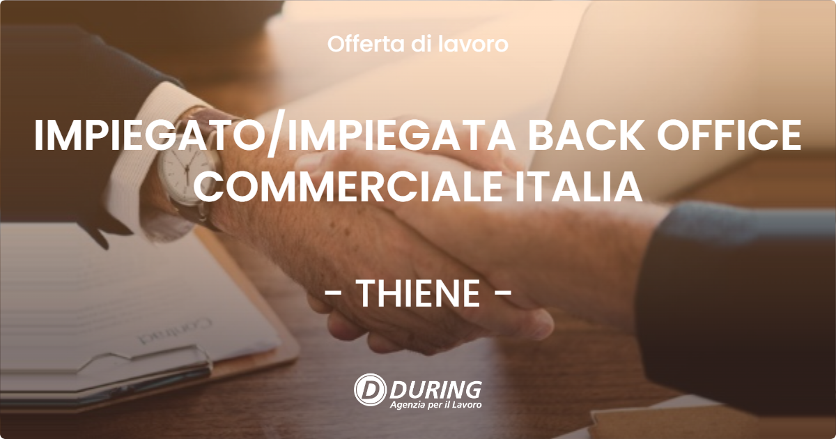 OFFERTA LAVORO - IMPIEGATOIMPIEGATA BACK OFFICE COMMERCIALE ITALIA - THIENE