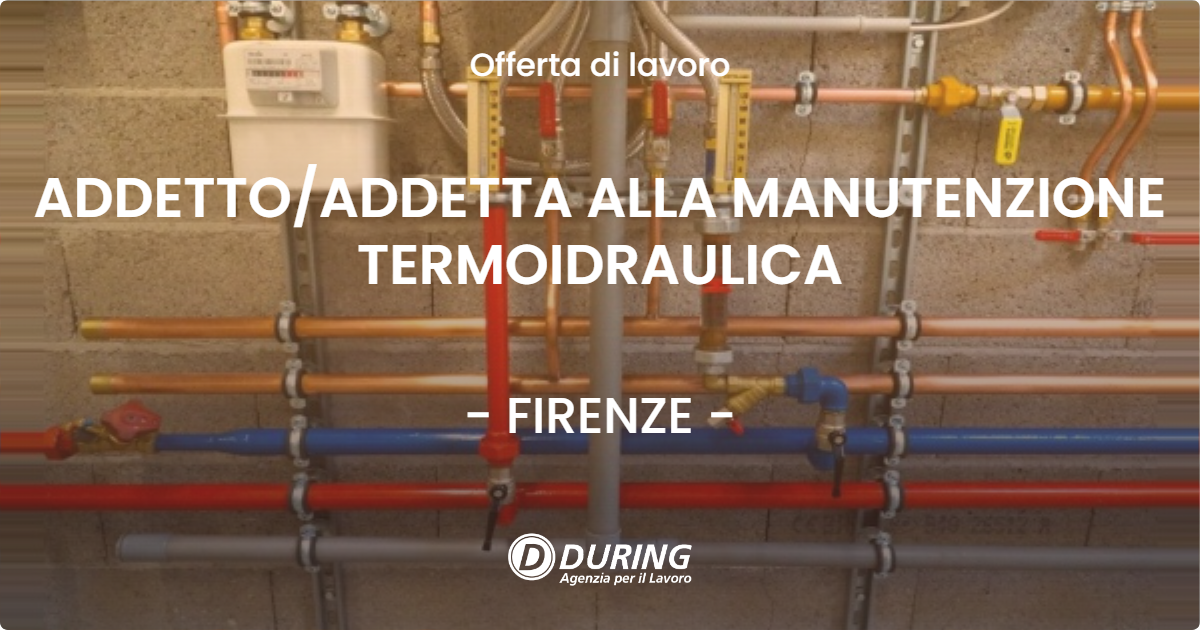 OFFERTA LAVORO - ADDETTOADDETTA ALLA MANUTENZIONE TERMOIDRAULICA - FIRENZE