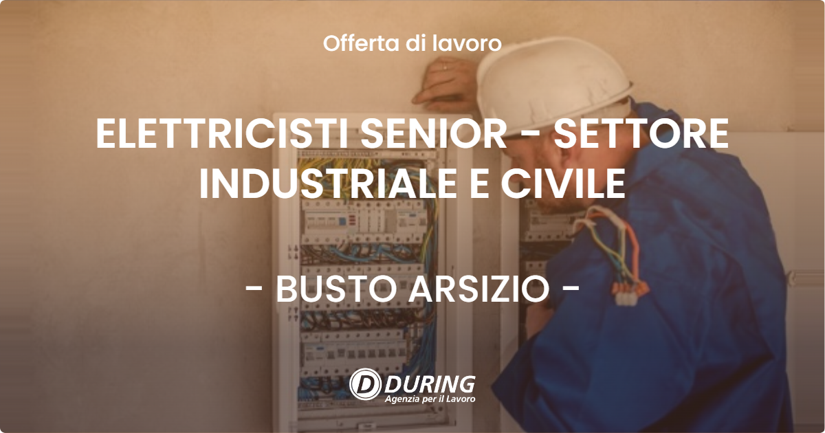 OFFERTA LAVORO - ELETTRICISTI SENIOR - SETTORE INDUSTRIALE E CIVILE - BUSTO ARSIZIO