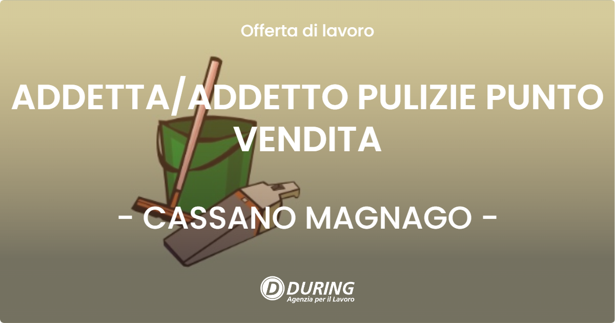 OFFERTA LAVORO - ADDETTA/ADDETTO PULIZIE PUNTO VENDITA - CASSANO MAGNAGO (VA)