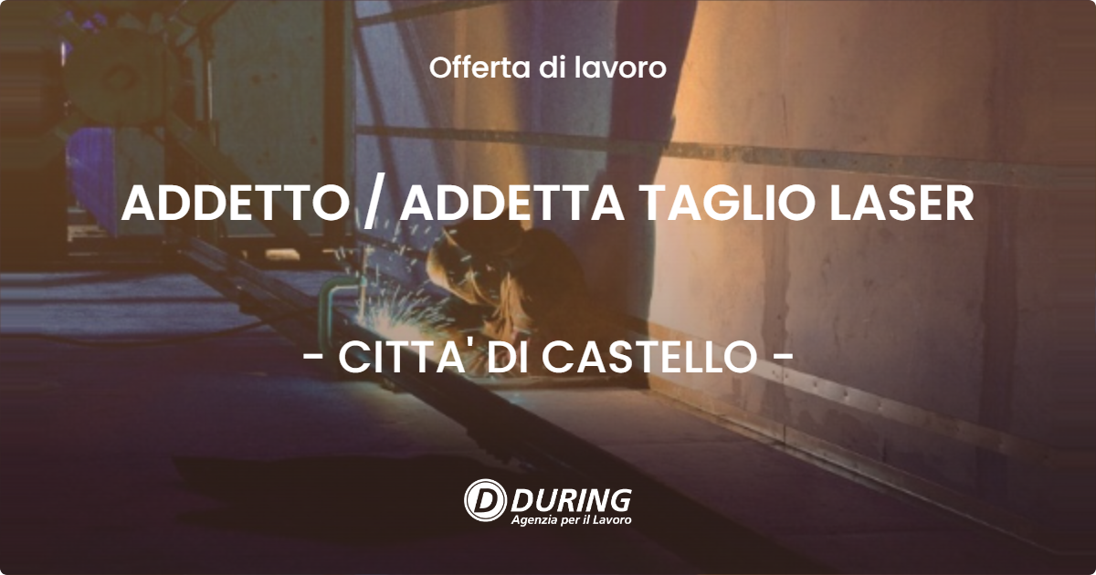 OFFERTA LAVORO - ADDETTO / ADDETTA TAGLIO LASER - CITTA' DI CASTELLO (PG)