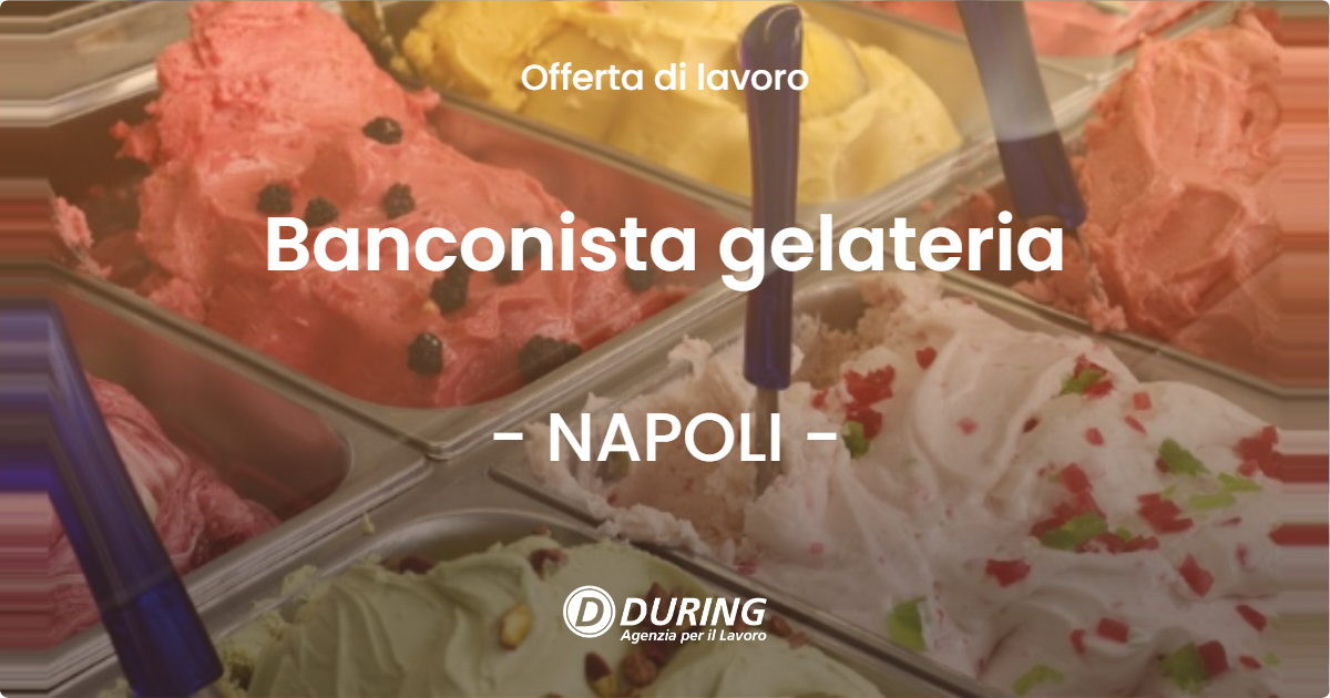OFFERTA LAVORO - Banconista gelateria - NAPOLI