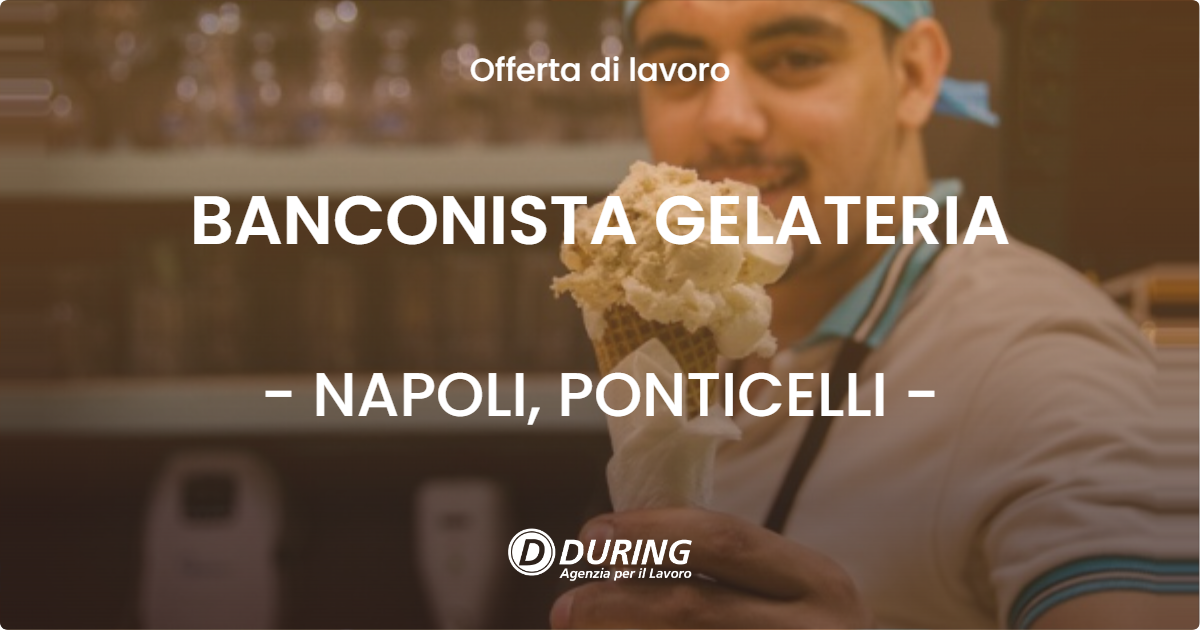 OFFERTA LAVORO - BANCONISTA GELATERIA - NAPOLI, PONTICELLI
