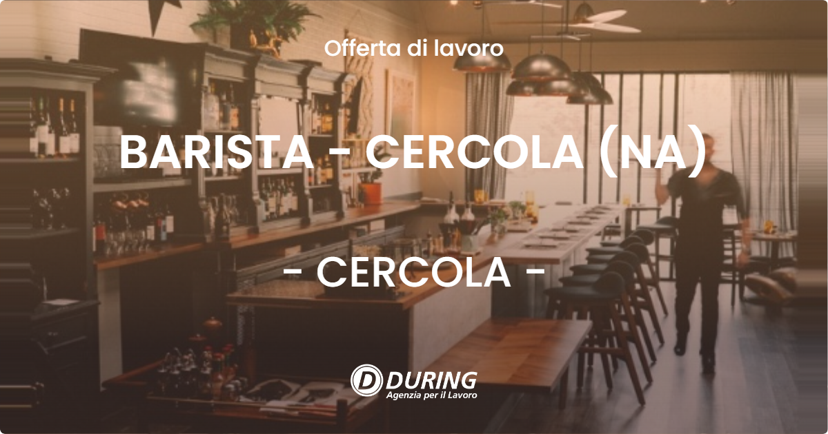 OFFERTA LAVORO - BARISTA - CERCOLA (NA) - CERCOLA