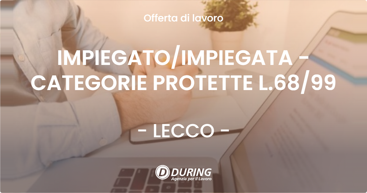 OFFERTA LAVORO - IMPIEGATOIMPIEGATA - CATEGORIE PROTETTE L.6899 - LECCO