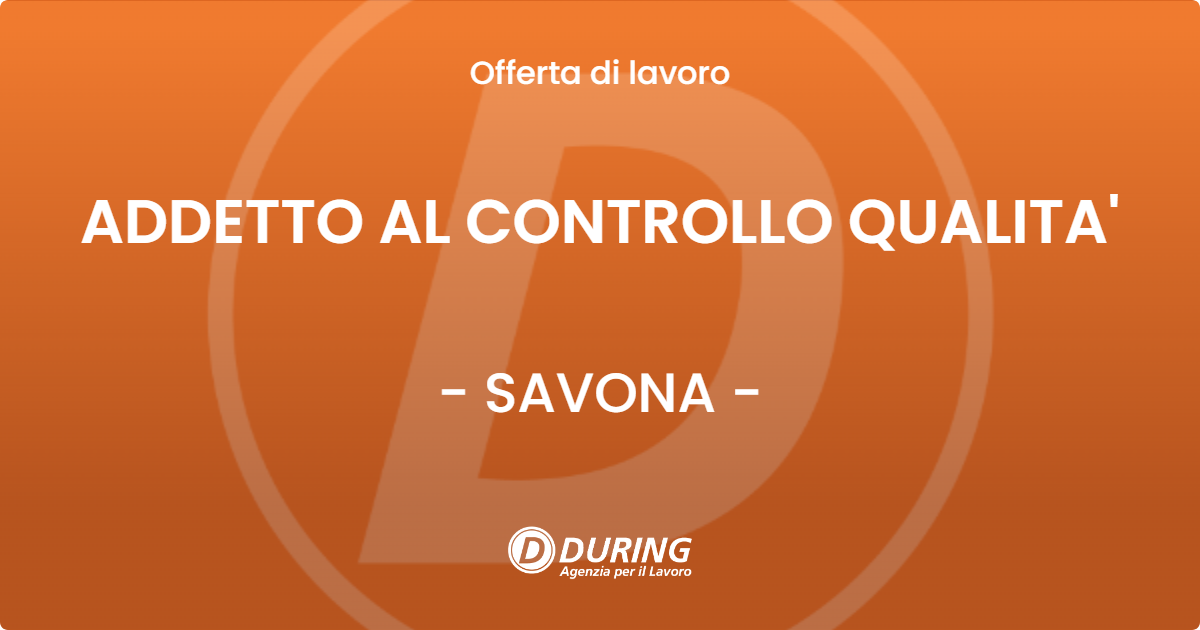 OFFERTA LAVORO - ADDETTO AL CONTROLLO QUALITA' - SAVONA