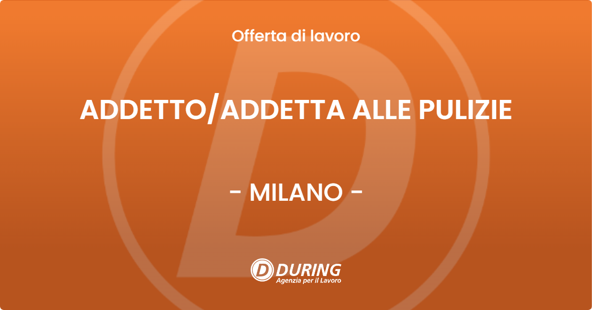 OFFERTA LAVORO - ADDETTO/ADDETTA ALLE PULIZIE - MILANO (MI)