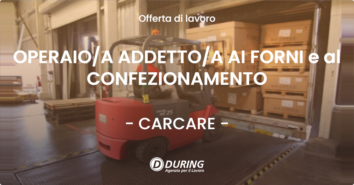 OFFERTA LAVORO - OPERAIO/A ADDETTO/A AI FORNI e al CONFEZIONAMENTO - CARCARE (SV)