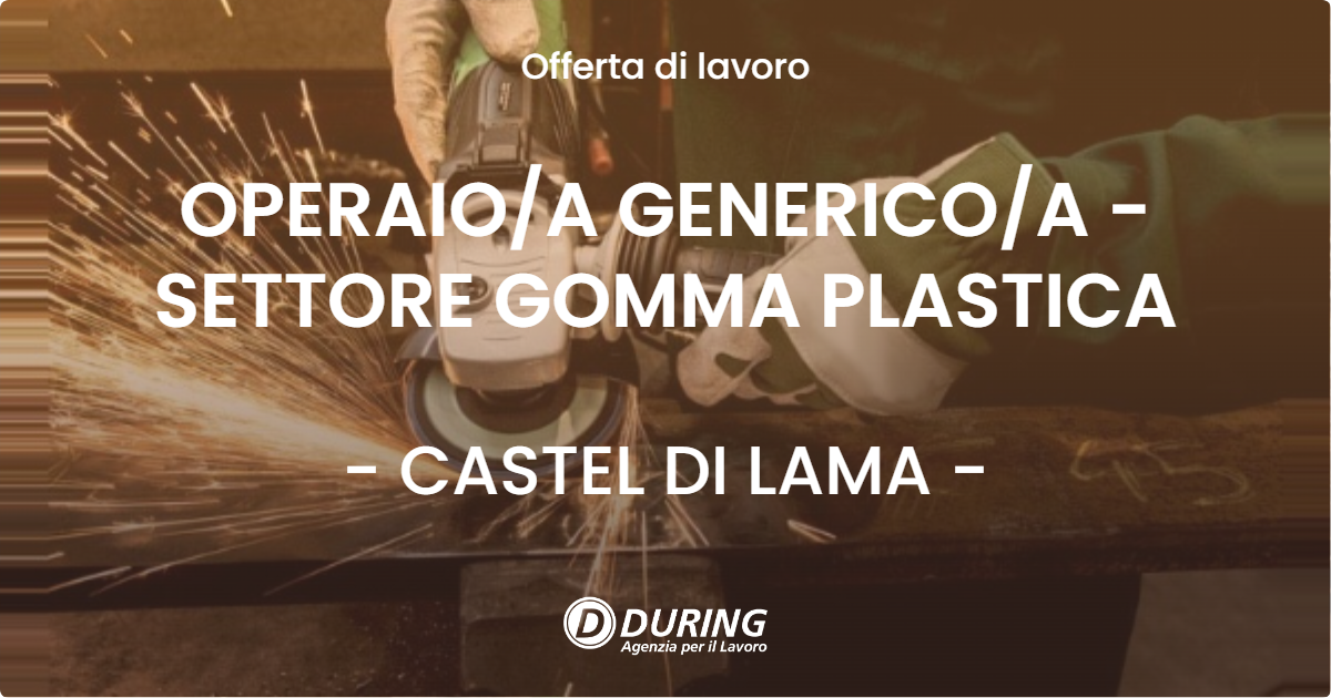OFFERTA LAVORO - OPERAIO/A GENERICO/A - SETTORE GOMMA PLASTICA - CASTEL DI LAMA (AP)