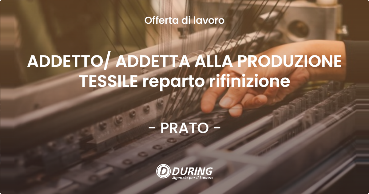 OFFERTA LAVORO - ADDETTO/ ADDETTA ALLA PRODUZIONE TESSILE reparto rifinizione - PRATO (PO)