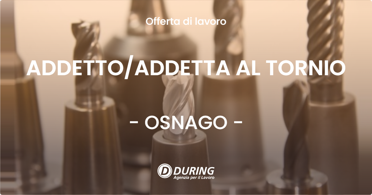 OFFERTA LAVORO - ADDETTOADDETTA AL TORNIO - OSNAGO
