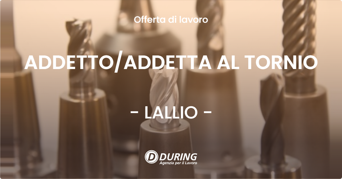 OFFERTA LAVORO - ADDETTOADDETTA AL TORNIO - LALLIO