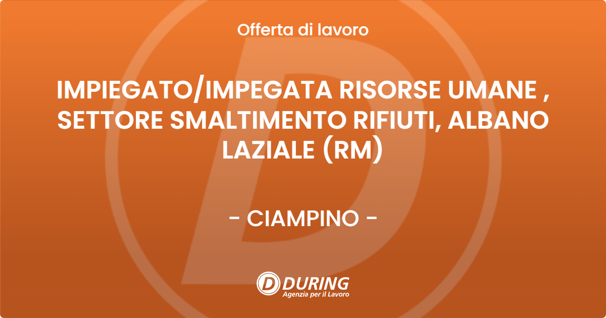 OFFERTA LAVORO - IMPIEGATO/IMPEGATA RISORSE UMANE , SETTORE SMALTIMENTO RIFIUTI, ALBANO LAZIALE (RM) - CIAMPINO (Roma)