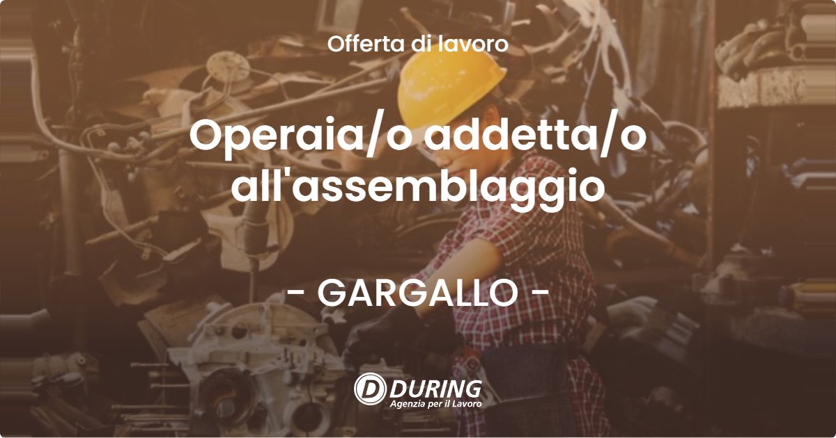 OFFERTA LAVORO - Operaia/o addetta/o all'assemblaggio - GARGALLO (NO)