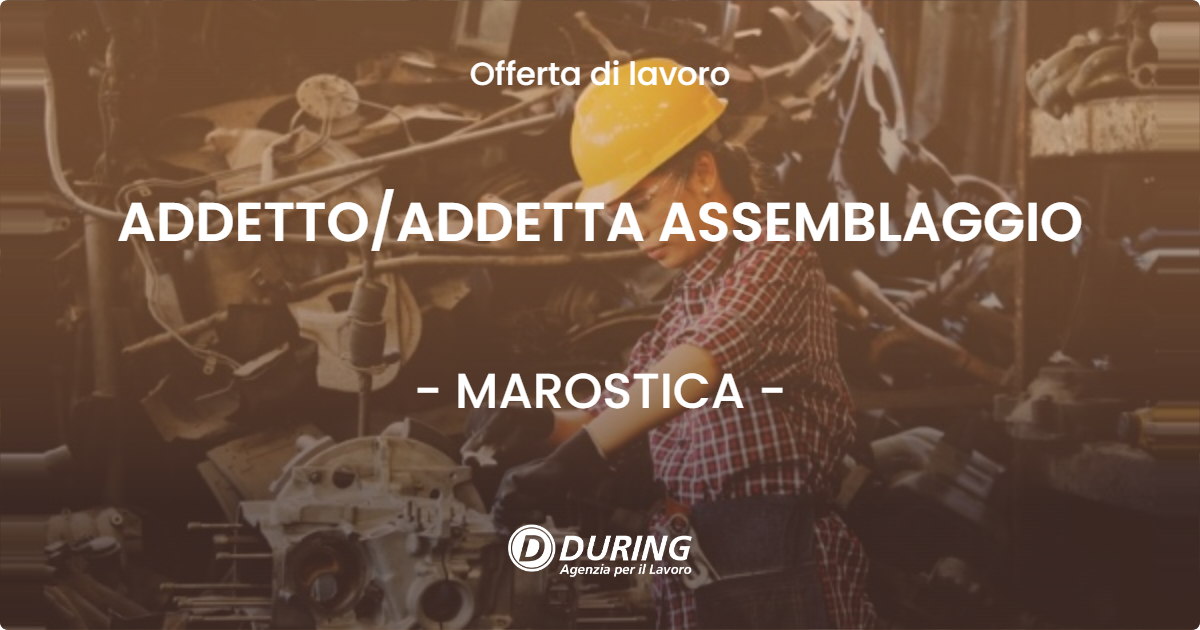 OFFERTA LAVORO - ADDETTOADDETTA ASSEMBLAGGIO - MAROSTICA