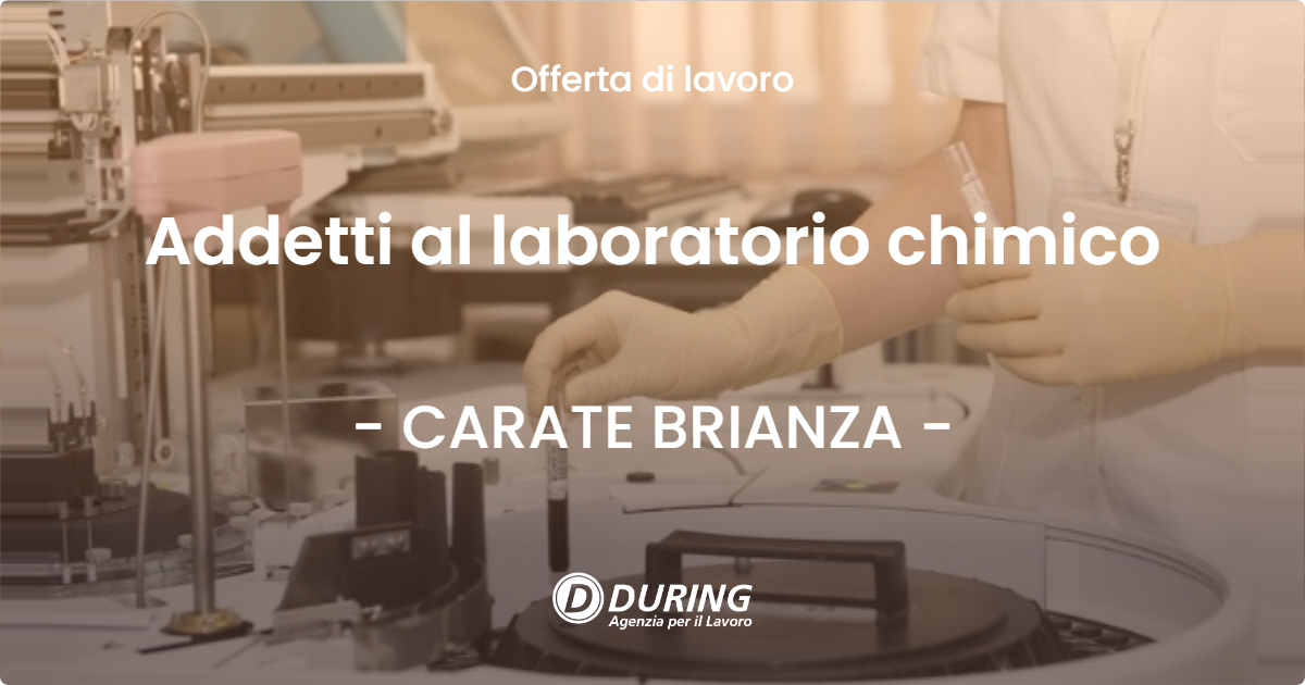 OFFERTA LAVORO - Addetti al laboratorio chimico - CARATE BRIANZA (MB)