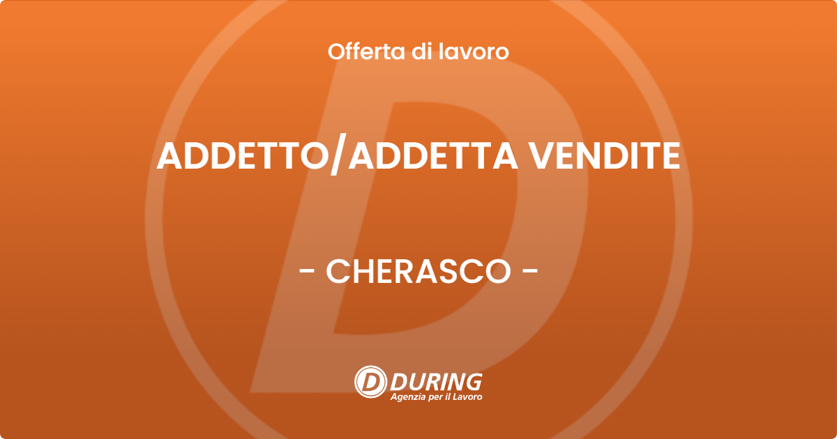 OFFERTA LAVORO - ADDETTO/ADDETTA VENDITE - CHERASCO (CN)