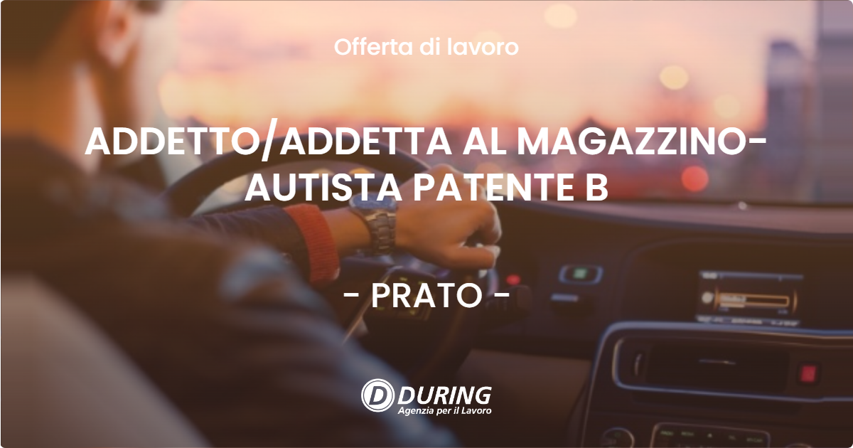 OFFERTA LAVORO - ADDETTO/ADDETTA AL MAGAZZINO-AUTISTA PATENTE B - PRATO (PO)