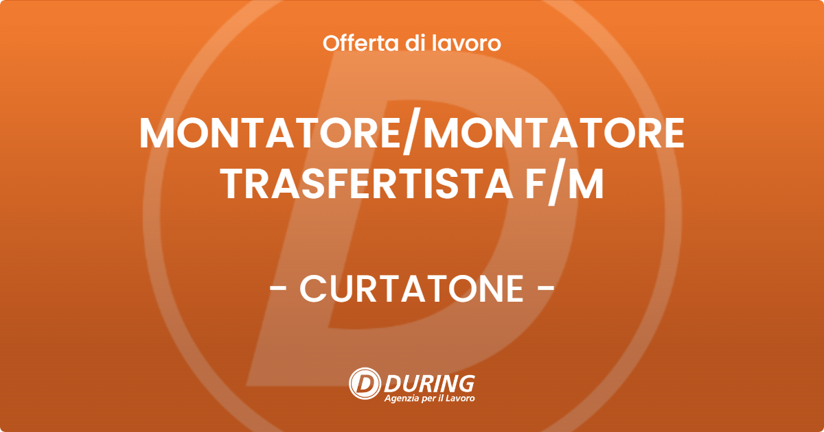 OFFERTA LAVORO - MONTATORE/MONTATORE TRASFERTISTA  F/M - CURTATONE (MN)