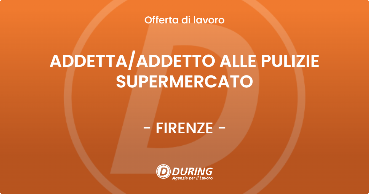 OFFERTA LAVORO - ADDETTAADDETTO ALLE PULIZIE SUPERMERCATO - FIRENZE