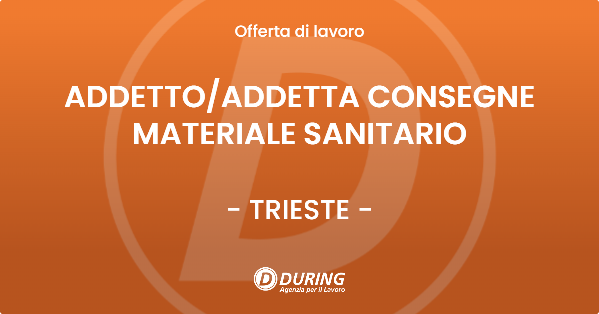 OFFERTA LAVORO - ADDETTOADDETTA CONSEGNE MATERIALE SANITARIO - TRIESTE