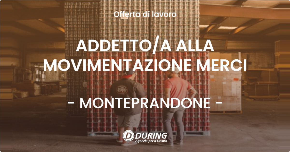 OFFERTA LAVORO - ADDETTOA ALLA MOVIMENTAZIONE MERCI - MONTEPRANDONE