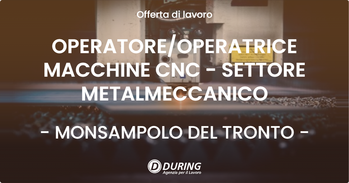 OFFERTA LAVORO - OPERATOREOPERATRICE MACCHINE CNC - SETTORE METALMECCANICO - MONSAMPOLO DEL TRONTO