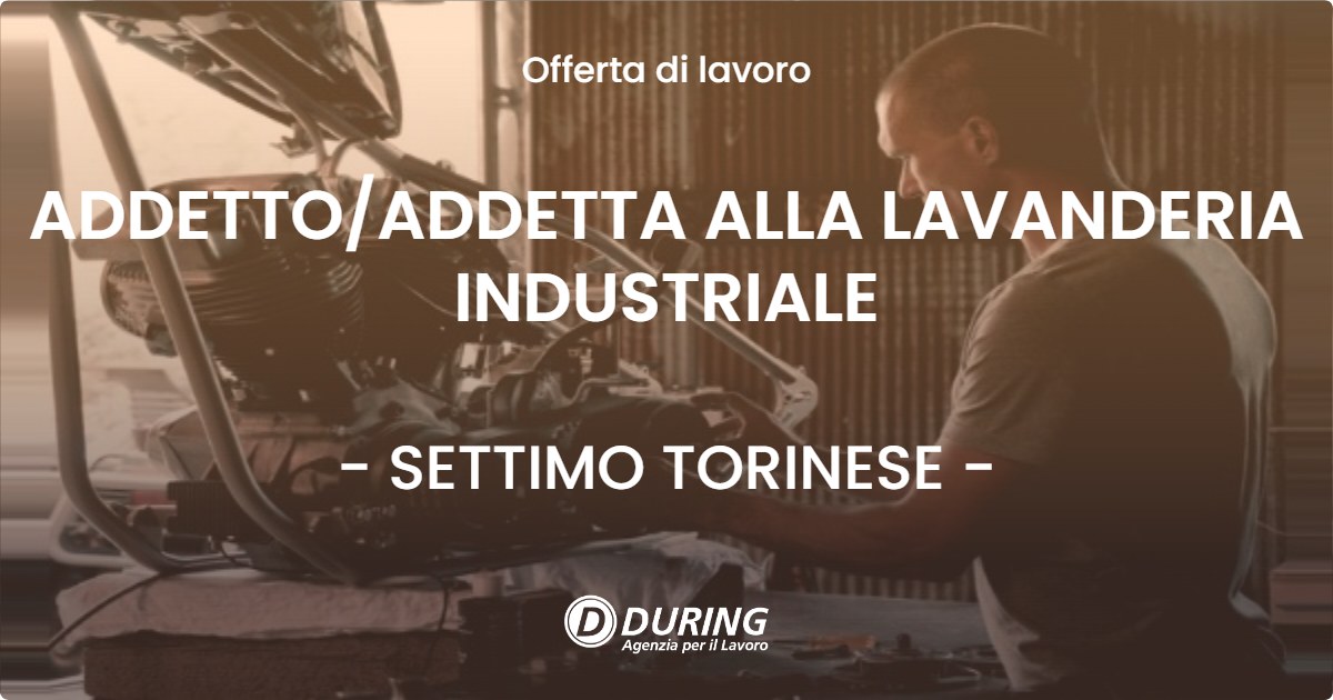 OFFERTA LAVORO - ADDETTOADDETTA ALLA LAVANDERIA INDUSTRIALE - SETTIMO TORINESE