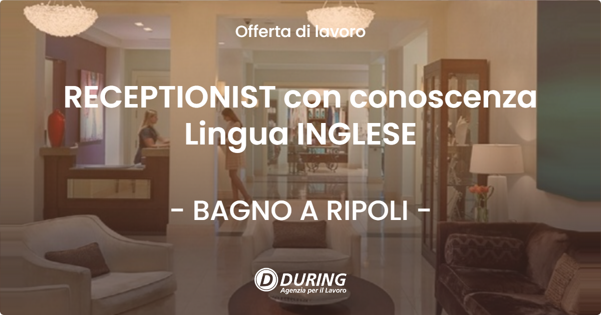 OFFERTA LAVORO - RECEPTIONIST con conoscenza Lingua INGLESE - BAGNO A RIPOLI
