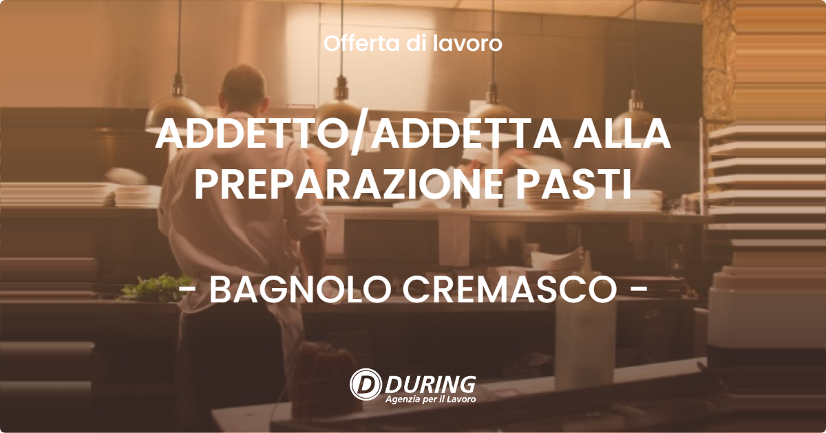 OFFERTA LAVORO - ADDETTOADDETTA ALLA PREPARAZIONE PASTI - BAGNOLO CREMASCO