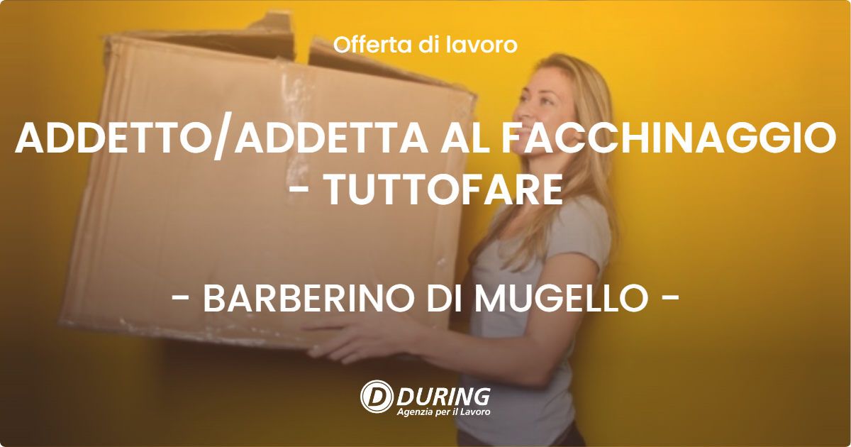 OFFERTA LAVORO - ADDETTOADDETTA AL FACCHINAGGIO - TUTTOFARE - BARBERINO DI MUGELLO