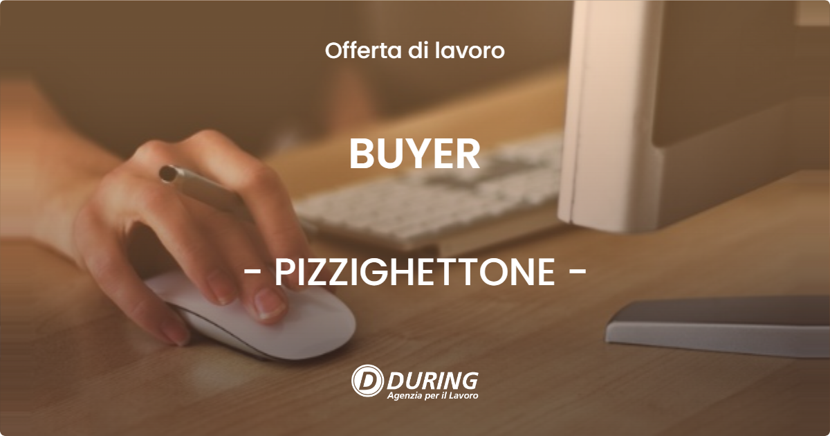 OFFERTA LAVORO - BUYER - PIZZIGHETTONE