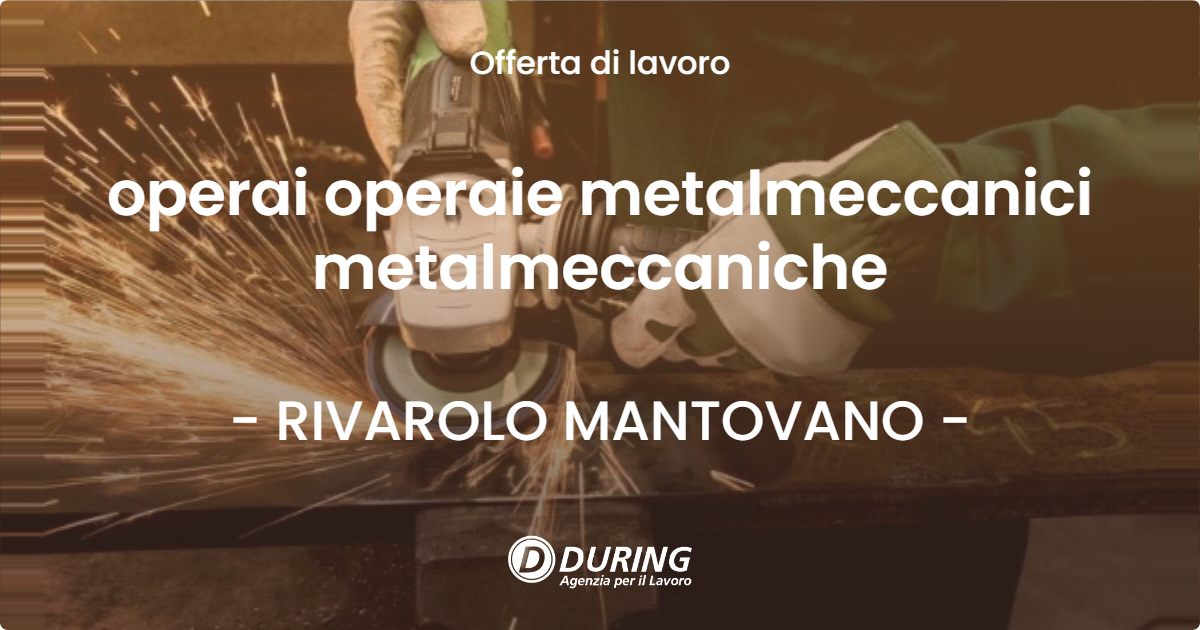 OFFERTA LAVORO - operai operaie metalmeccanici metalmeccaniche - RIVAROLO MANTOVANO