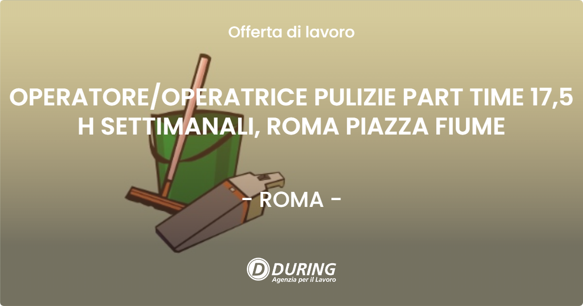 OFFERTA LAVORO - OPERATOREOPERATRICE PULIZIE PART TIME 17,5 H SETTIMANALI, ROMA  PIAZZA FIUME - ROMA