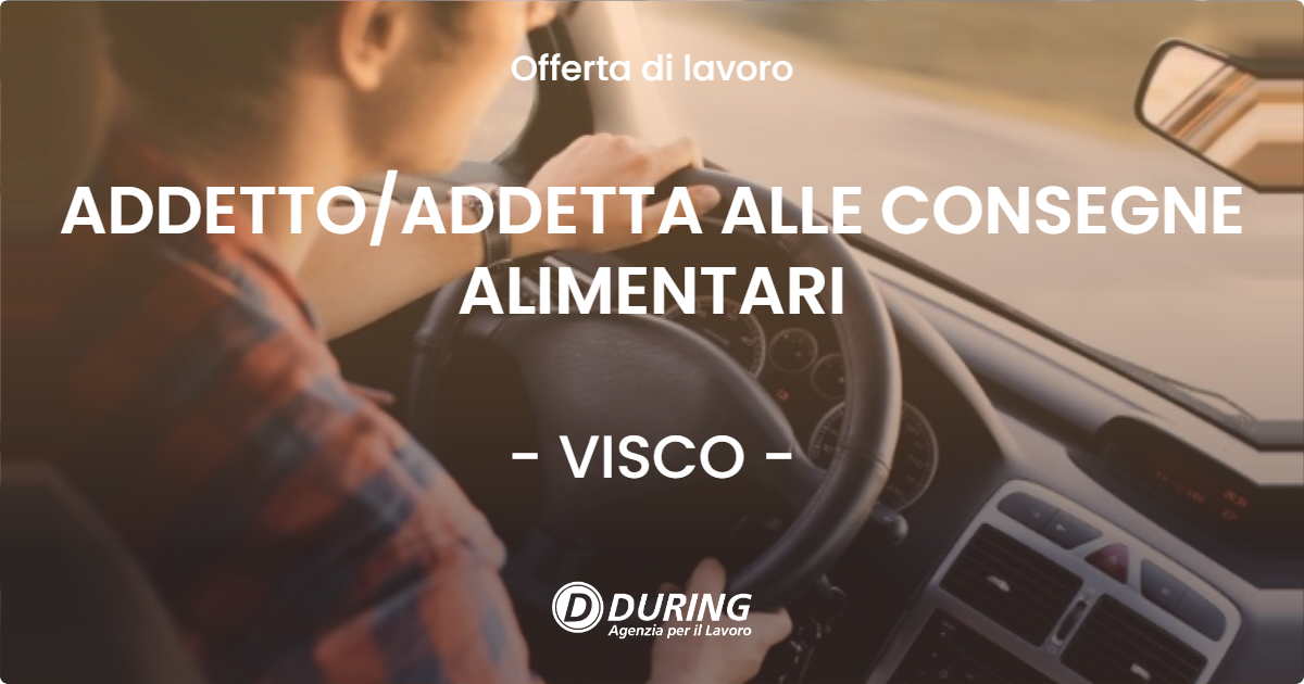 OFFERTA LAVORO - ADDETTOADDETTA ALLE CONSEGNE ALIMENTARI - VISCO