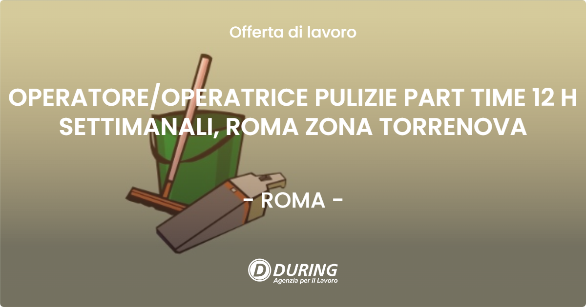 OFFERTA LAVORO - OPERATOREOPERATRICE PULIZIE PART TIME 12 H SETTIMANALI, ROMA   ZONA TORRENOVA - ROMA