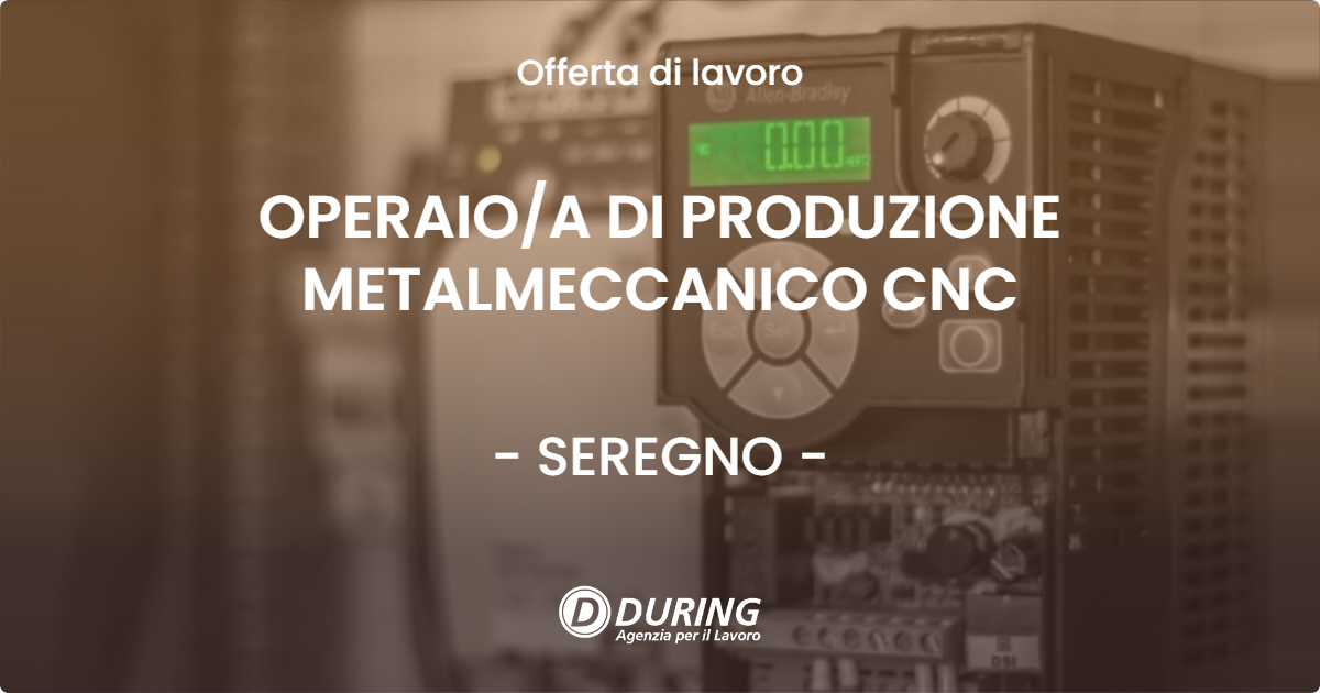 OFFERTA LAVORO - OPERAIOA DI PRODUZIONE METALMECCANICO CNC - SEREGNO