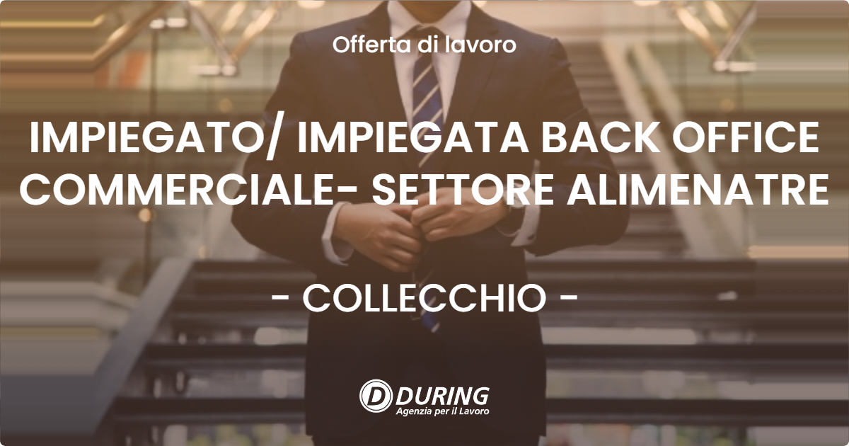 OFFERTA LAVORO - IMPIEGATO IMPIEGATA BACK OFFICE COMMERCIALE- SETTORE ALIMENATRE - COLLECCHIO