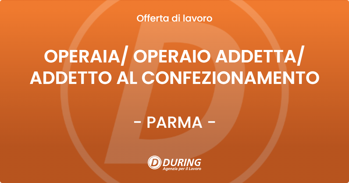 OFFERTA LAVORO - OPERAIA OPERAIO  ADDETTA ADDETTO AL CONFEZIONAMENTO - PARMA