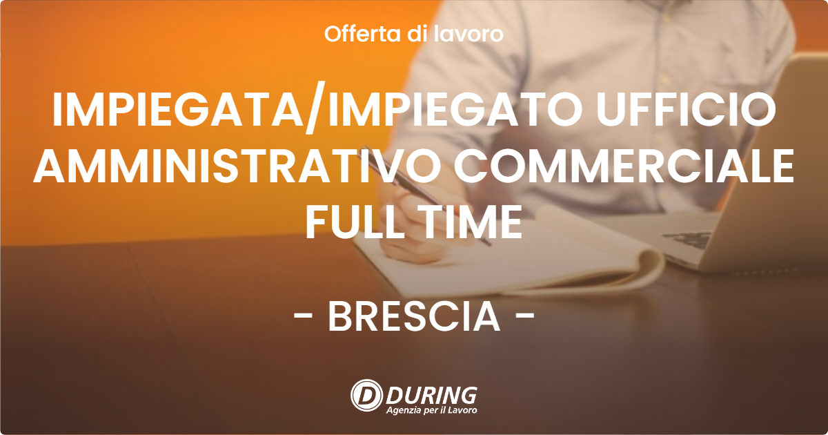 OFFERTA LAVORO - IMPIEGATAIMPIEGATO UFFICIO AMMINISTRATIVO COMMERCIALE FULL TIME - BRESCIA
