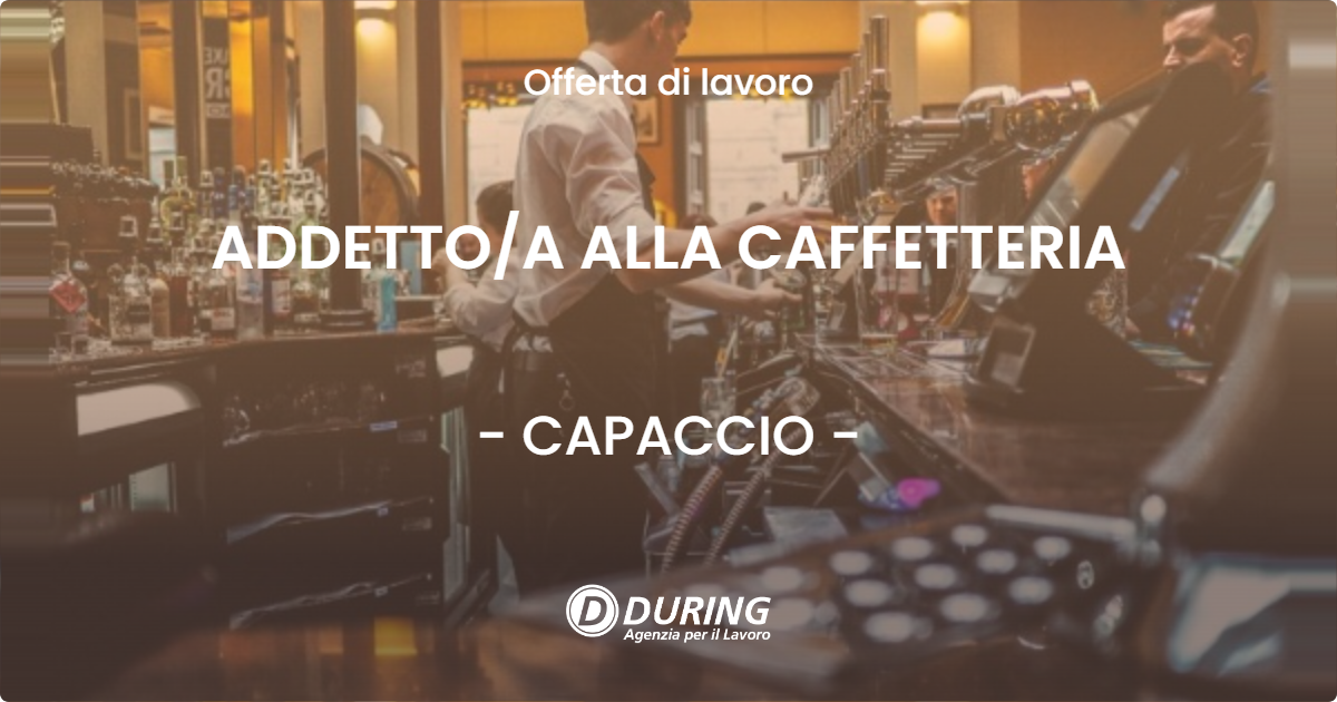 OFFERTA LAVORO - ADDETTO/A ALLA CAFFETTERIA - CAPACCIO (SA)