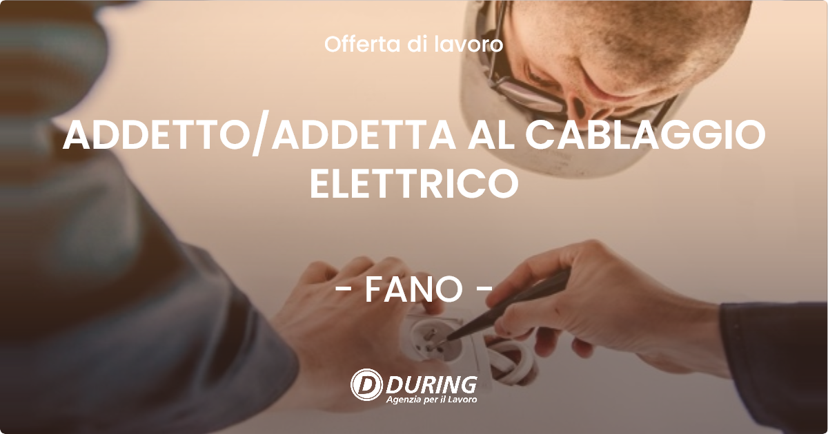 OFFERTA LAVORO - ADDETTO/ADDETTA AL CABLAGGIO ELETTRICO - FANO (PU)