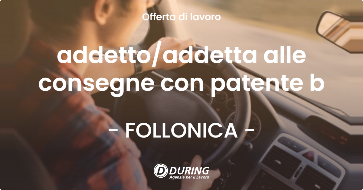 OFFERTA LAVORO - addettoaddetta alle consegne con patente b - FOLLONICA