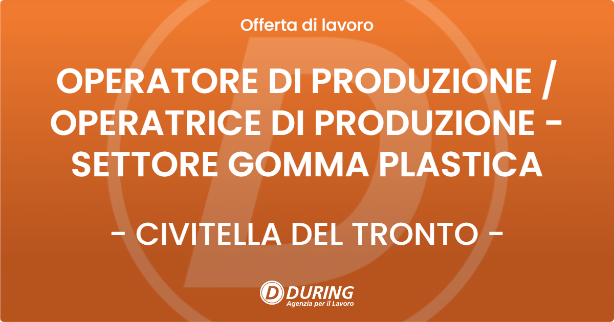 OFFERTA LAVORO - OPERATORE DI PRODUZIONE / OPERATRICE DI PRODUZIONE - SETTORE GOMMA PLASTICA - CIVITELLA DEL TRONTO (TE)