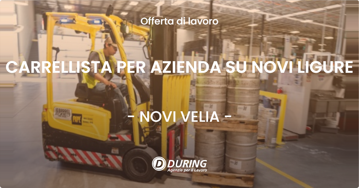 OFFERTA LAVORO - CARRELLISTA PER AZIENDA SU NOVI LIGURE - NOVI VELIA (SA)