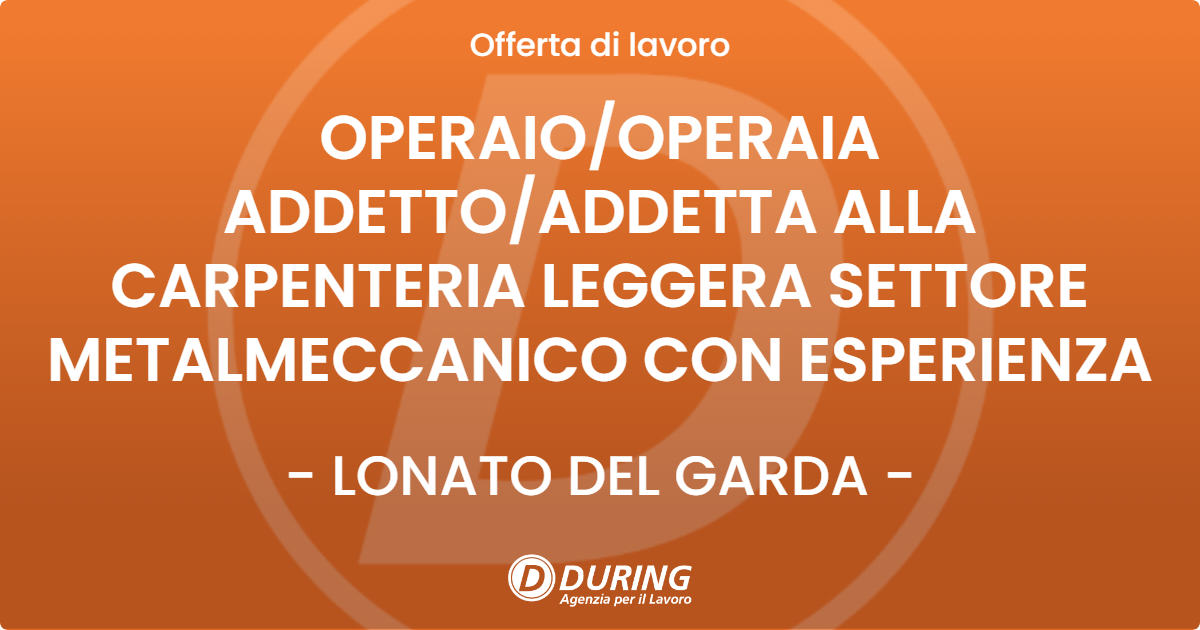 OFFERTA LAVORO - OPERAIO/OPERAIA ADDETTO/ADDETTA ALLA CARPENTERIA LEGGERA SETTORE METALMECCANICO CON ESPERIENZA - LONATO DEL GARDA (BS)