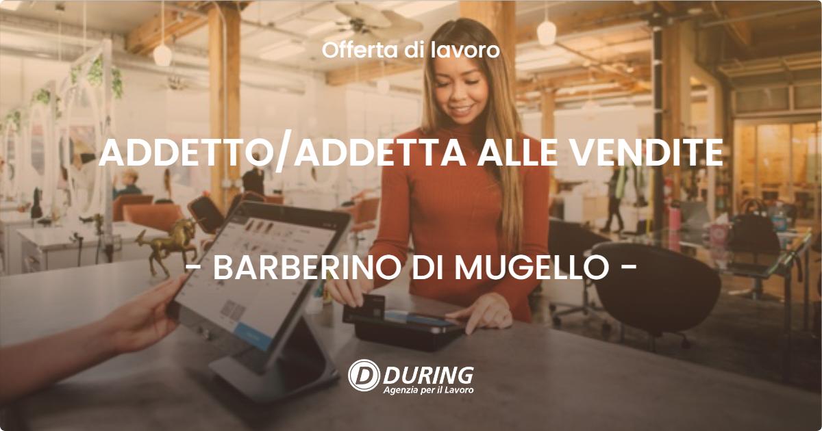 OFFERTA LAVORO - ADDETTOADDETTA ALLE VENDITE - BARBERINO DI MUGELLO