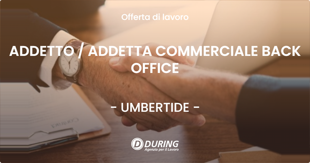OFFERTA LAVORO - ADDETTO / ADDETTA COMMERCIALE BACK OFFICE - UMBERTIDE (PG)